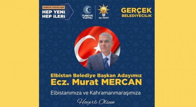 Elbistan Belediye Başkan Adayı Eczacı Murat MERCAN Oldu