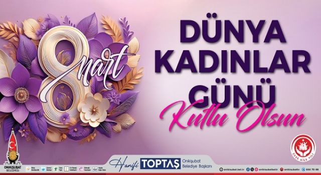 Başkan Toptaş’tan 8 Mart Dünya Kadınlar Günü mesajı