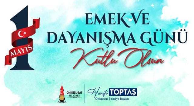 Başkan Toptaş’ın 1 Mayıs Emek ve Dayanışma Günü mesajı