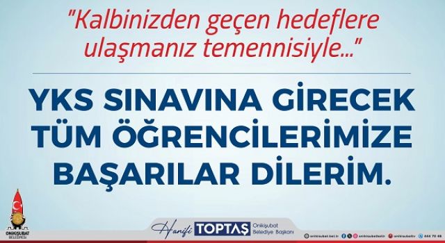 Başkan Toptaş, YKS’ye girecek öğrencilere başarılar diledi
