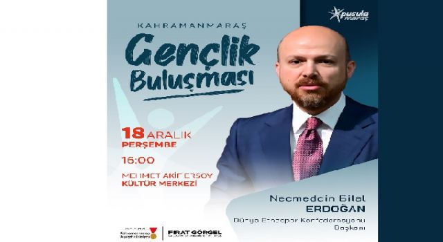 Kahramanmaraş’ta Gençlik Buluşması; Bilal Erdoğan Gençlerle Bir Araya Geliyor