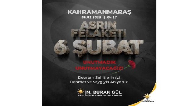 AK Parti Kahramanmaraş İl Başkanı M.Burak Gül’den 6 Şubat Mesajı: