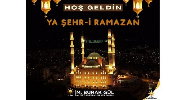 AK Parti Kahramanmaraş İl Başkanı M.Burak Gül’den Ramazan Ayı Mesajı