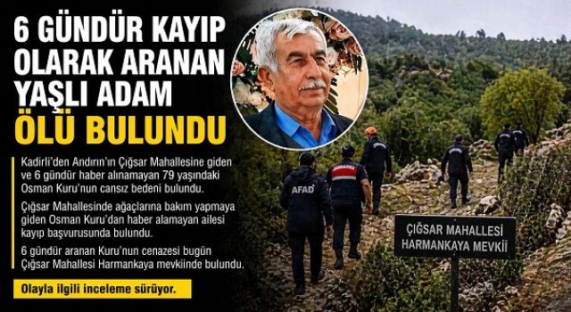 Kahramanmaraş’ta 6 gündür aranıyordu cansız bedeni bulundu 