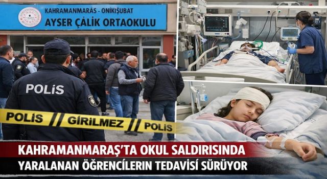 Kahramanmaraş’ta Okul Saldırısında Yaralanan Öğrencilerin Tedavisi Sürüyor