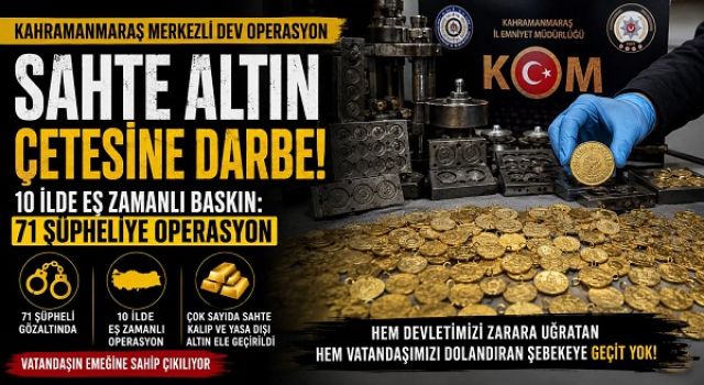 Kahramanmaraş merkezli sahte altın operasyonu: 10 ilde 71 şüpheliye eş zamanlı baskın