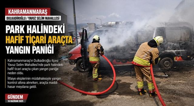 Kahramanmaraş’ta çıkan yangın araç demir yığınına döndü 