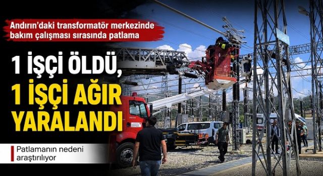 Kahramanmaraş’ta transformatör merkezinde patlama: 1 işçi öldü, 1 işçi ağır yaralandı