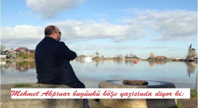Mehmet Akpınar Yazıyor: ÖĞRENİLMİŞ YANLIŞLAR