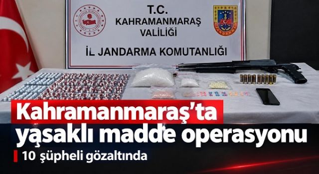 Kahramanmaraş’ta yasaklı madde operasyonu: 10 şüpheli gözaltında