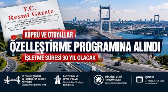 Köprü ve otoyollar özelleştirme programına alındı: İşletme süresi 30 yıl olacak