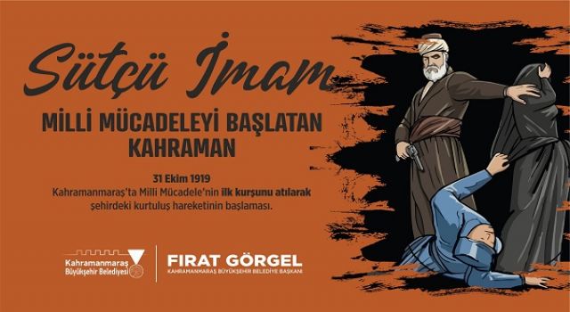 Başkan Görgel; “Sütçü İmam’ın İlk Kurşunu Bağımsızlık İrademizin Sembolüdür”