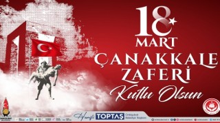 Başkan Hanifi Toptaş’tan 18 Mart Çanakkale Zaferi Mesajı