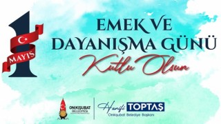 Başkan Toptaş’tan 1 Mayıs Emek ve Dayanışma Günü mesajı