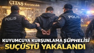 Kuyumcuyu Kurşunlayan Şüpheli Yakalandı