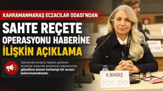 Kahramanmaraş Eczacılar Odası’ndan Sahte Reçete Operasyonu Haberine İlişkin Açıklama