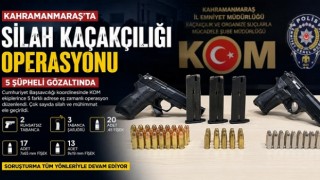 Kahramanmaraş’ta Silah Kaçakçılığı Operasyonu: 5 Gözaltı