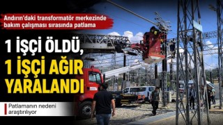 Kahramanmaraş’ta transformatör merkezinde patlama: 1 işçi öldü, 1 işçi ağır yaralandı