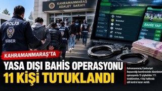 Kahramanmaraş’ta yasa dışı bahis operasyonu: 11 kişi tutuklandı